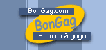 Humour, videos humour, videos gags, humour et rire sur Bongag ! Tout l'humour et les rire du web: blagues photos video parodies programmes sketch cartes virtuelles de l'humour à gogo !!!